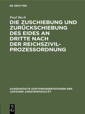 cover image of Die Zuschiebung und Zurückschiebung des Eides an Dritte nach der Reichszivilprozessordnung